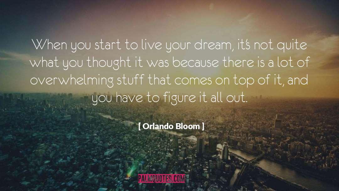 Orlando Bloom Quotes: When you start to live