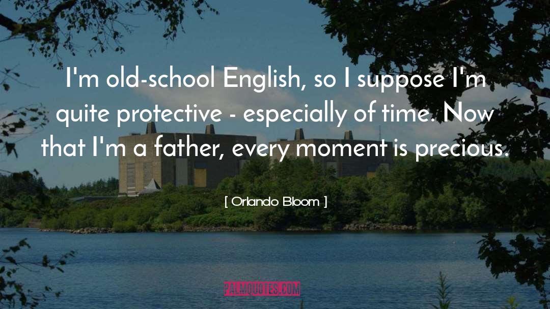 Orlando Bloom Quotes: I'm old-school English, so I