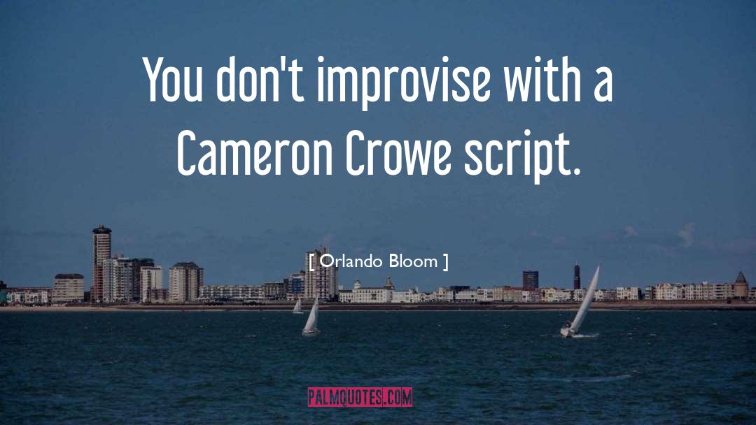 Orlando Bloom Quotes: You don't improvise with a