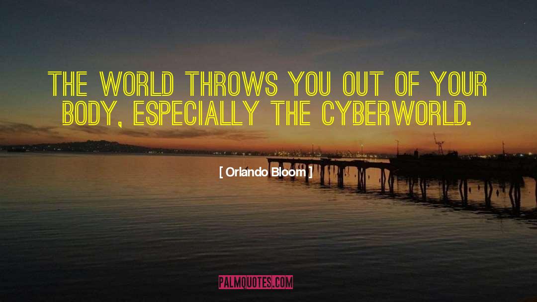 Orlando Bloom Quotes: The world throws you out