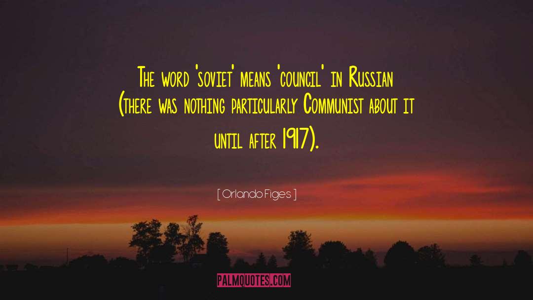 Orlando Figes Quotes: The word 'soviet' means 'council'