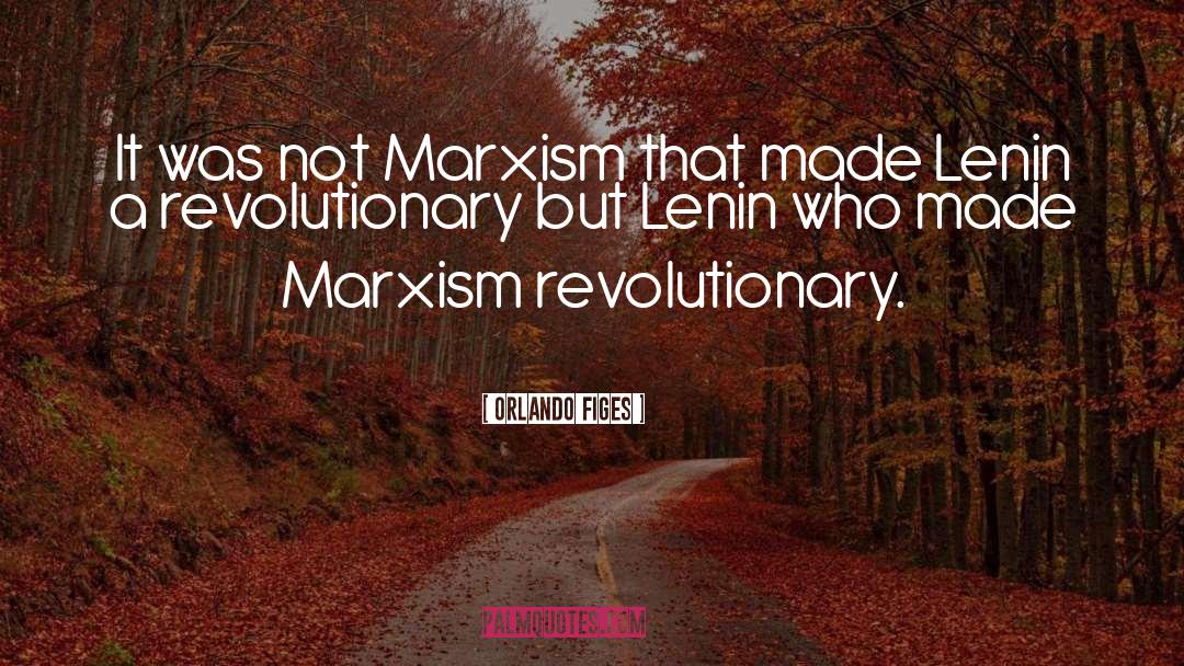 Orlando Figes Quotes: It was not Marxism that