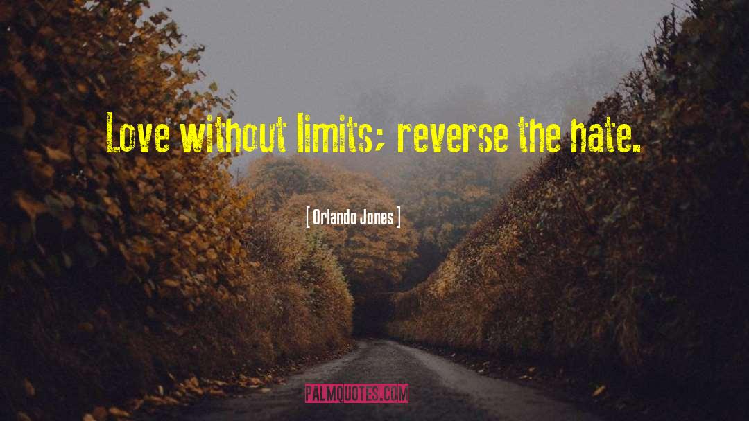 Orlando Jones Quotes: Love without limits; reverse the