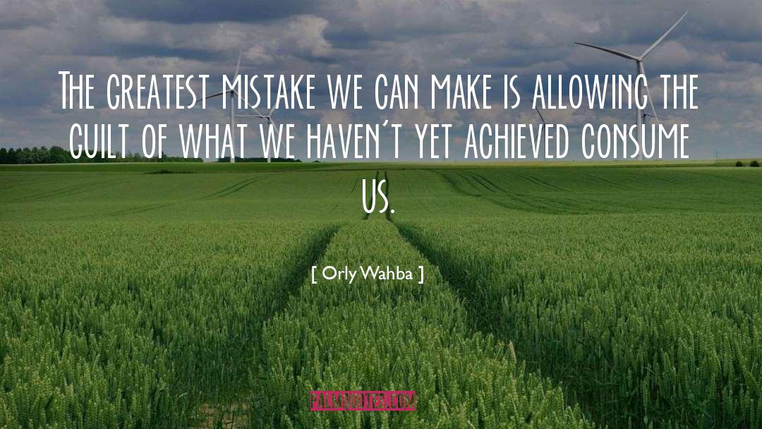 Orly Wahba Quotes: The greatest mistake we can