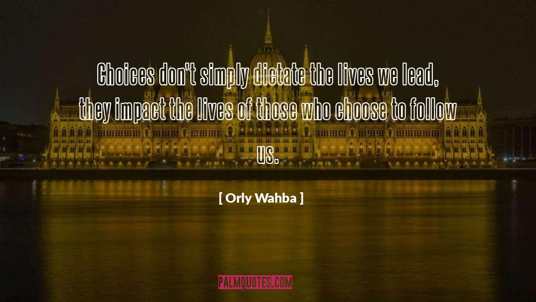Orly Wahba Quotes: Choices don't simply dictate the