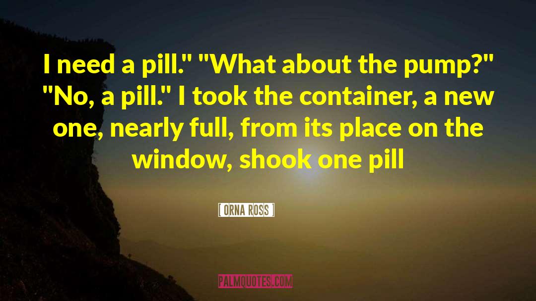 Orna Ross Quotes: I need a pill.