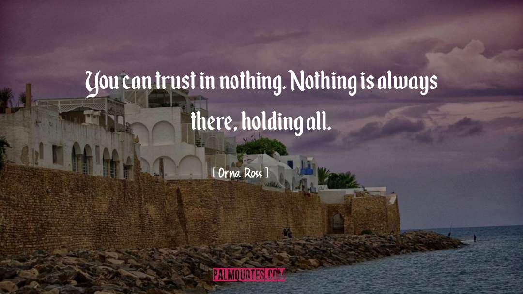 Orna Ross Quotes: You can trust in nothing.