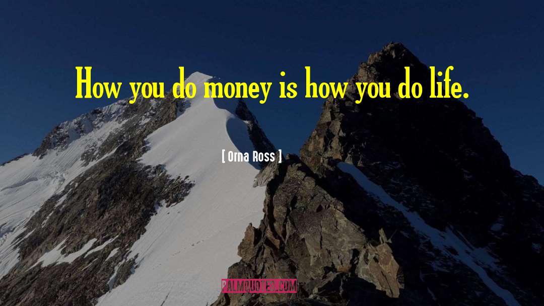 Orna Ross Quotes: How you do money is