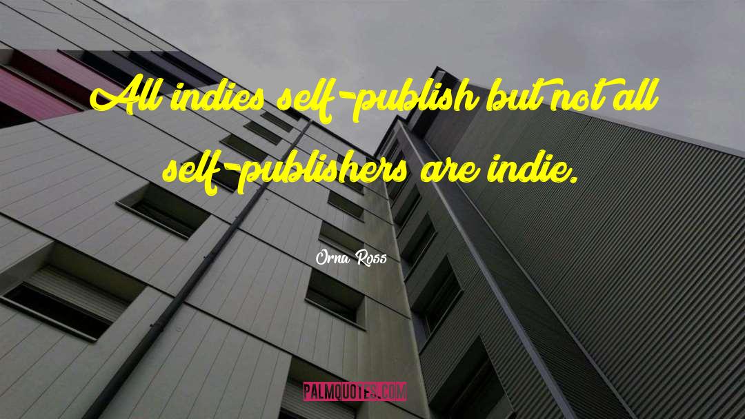 Orna Ross Quotes: All indies self-publish but not