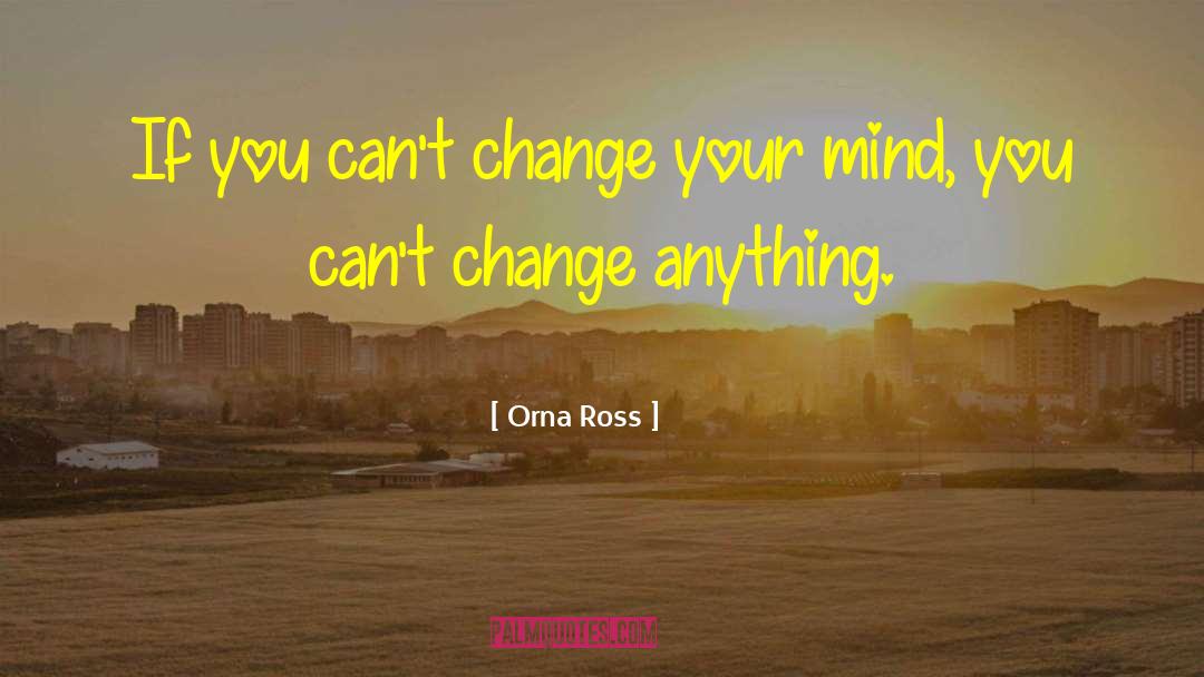 Orna Ross Quotes: If you can't change your