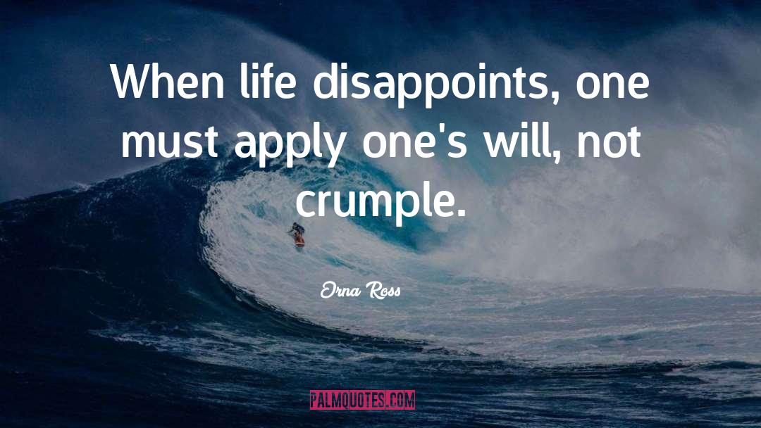 Orna Ross Quotes: When life disappoints, one must