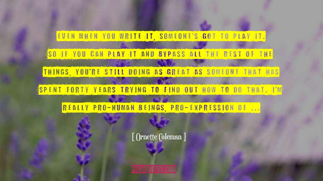 Ornette Coleman Quotes: Even when you write it,