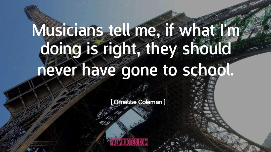 Ornette Coleman Quotes: Musicians tell me, if what