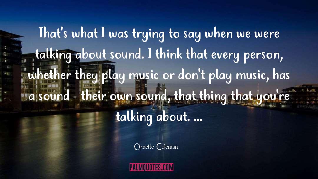 Ornette Coleman Quotes: That's what I was trying