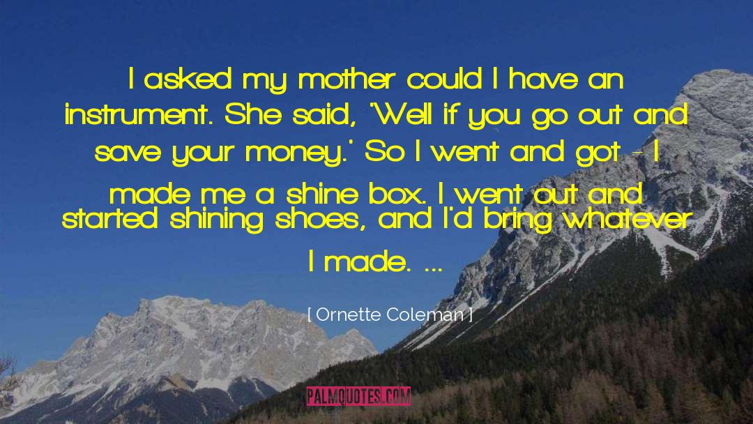 Ornette Coleman Quotes: I asked my mother could