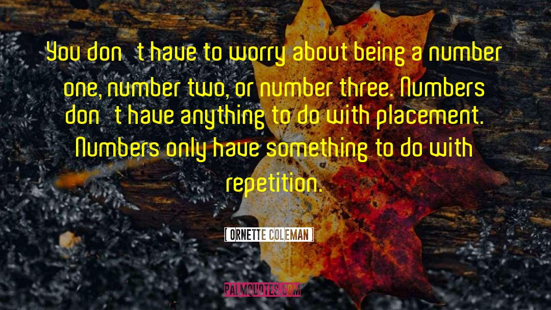 Ornette Coleman Quotes: You don't have to worry