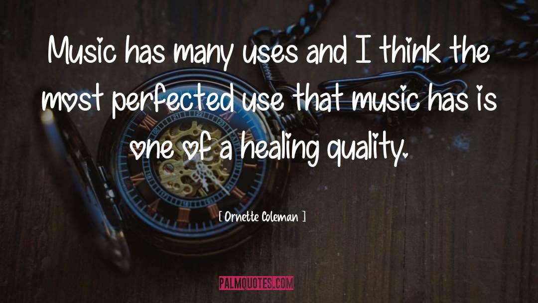 Ornette Coleman Quotes: Music has many uses and