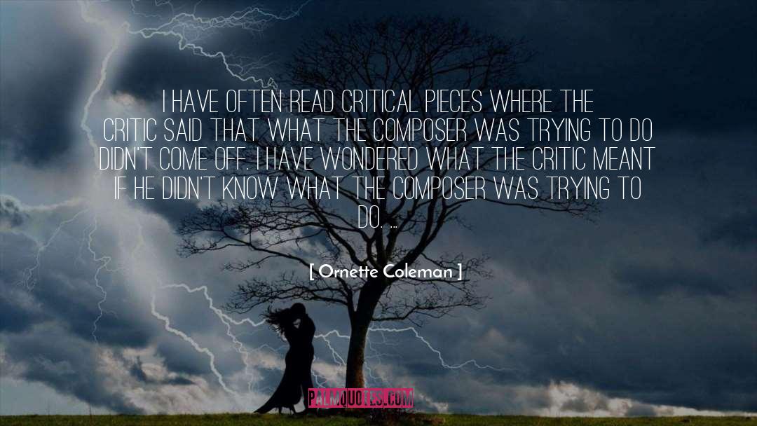 Ornette Coleman Quotes: I have often read critical