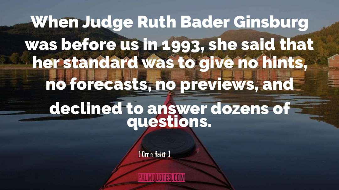 Orrin Hatch Quotes: When Judge Ruth Bader Ginsburg