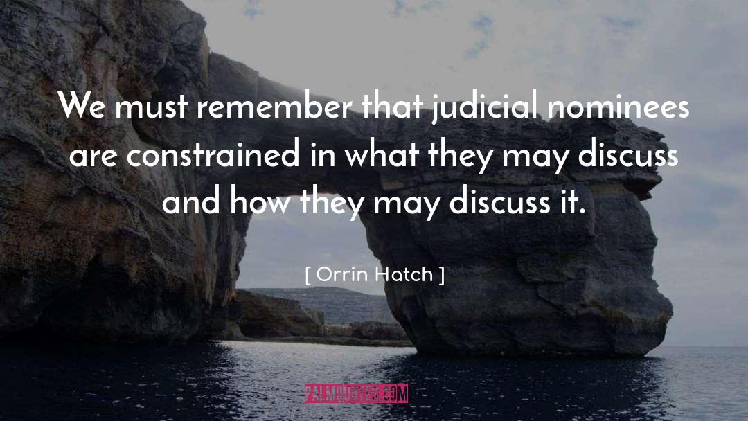 Orrin Hatch Quotes: We must remember that judicial