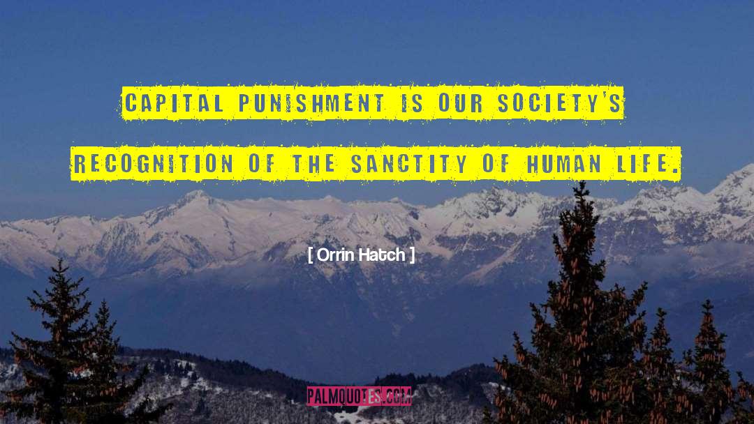 Orrin Hatch Quotes: Capital punishment is our society's