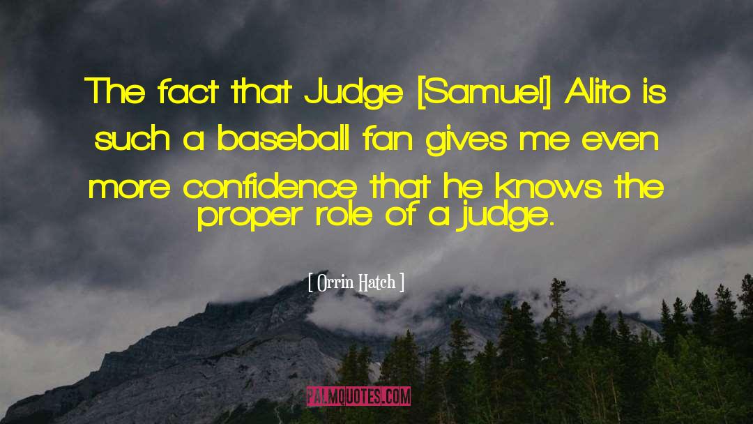 Orrin Hatch Quotes: The fact that Judge [Samuel]