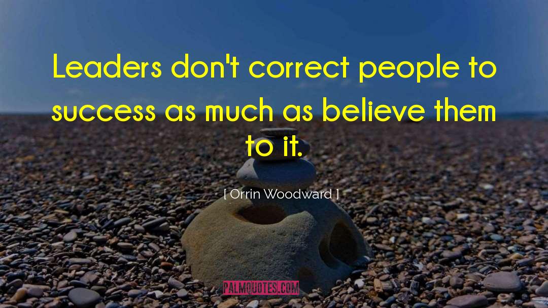 Orrin Woodward Quotes: Leaders don't correct people to