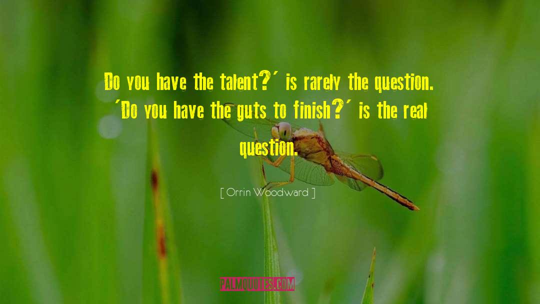 Orrin Woodward Quotes: Do you have the talent?'