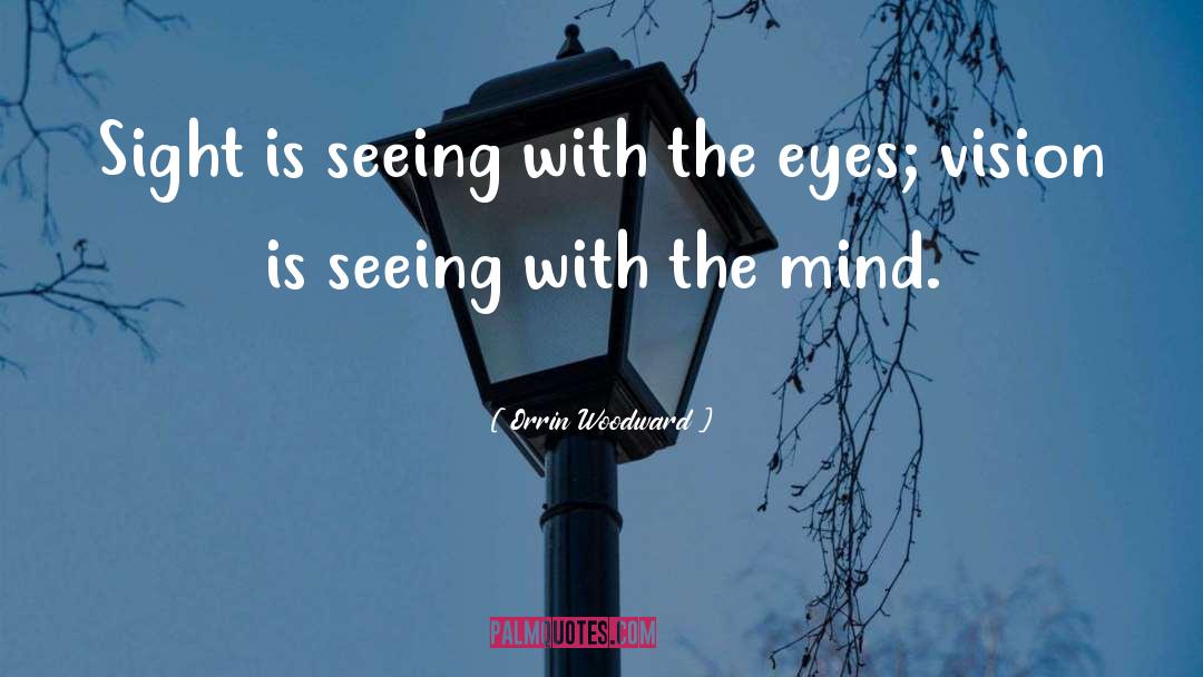 Orrin Woodward Quotes: Sight is seeing with the