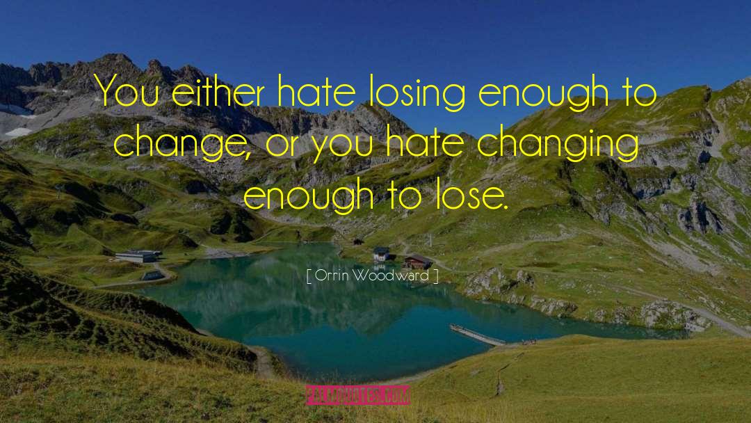 Orrin Woodward Quotes: You either hate losing enough