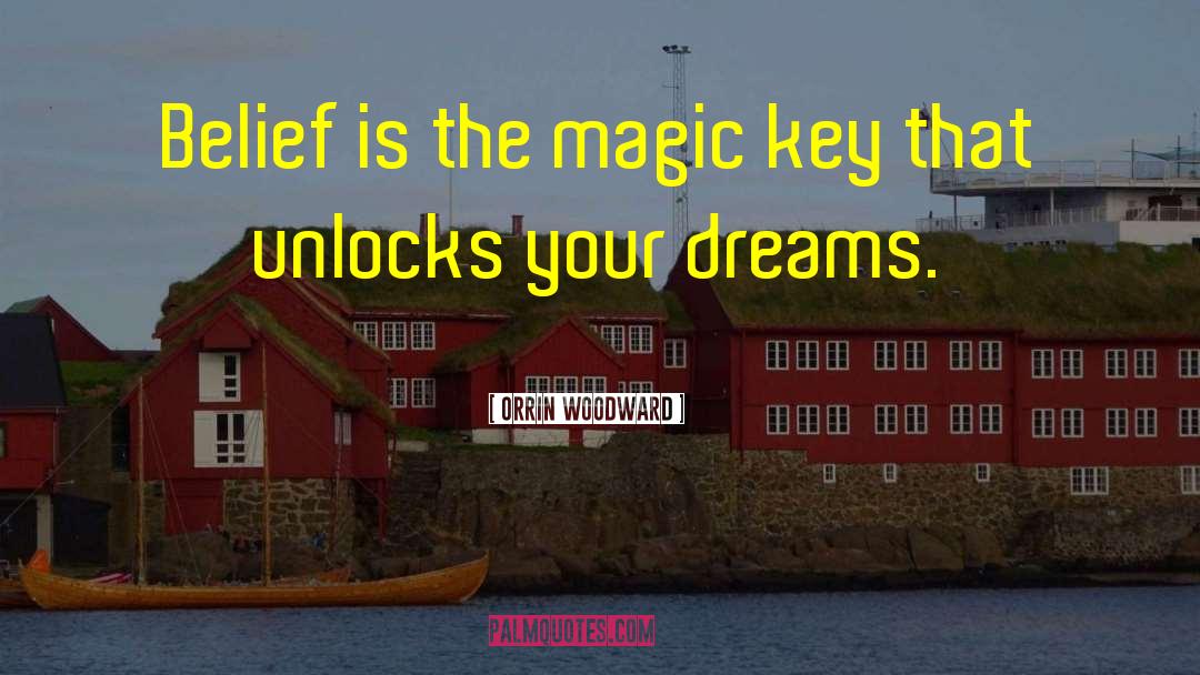 Orrin Woodward Quotes: Belief is the magic key