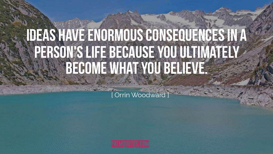 Orrin Woodward Quotes: Ideas have enormous consequences in