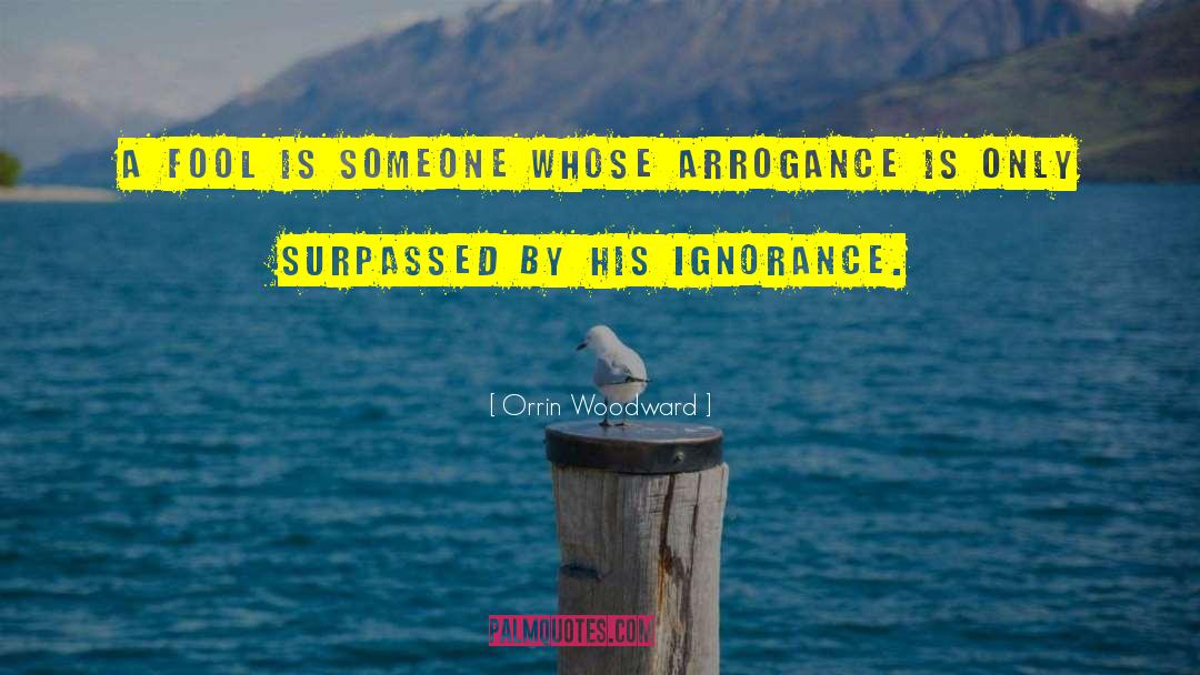 Orrin Woodward Quotes: A fool is someone whose