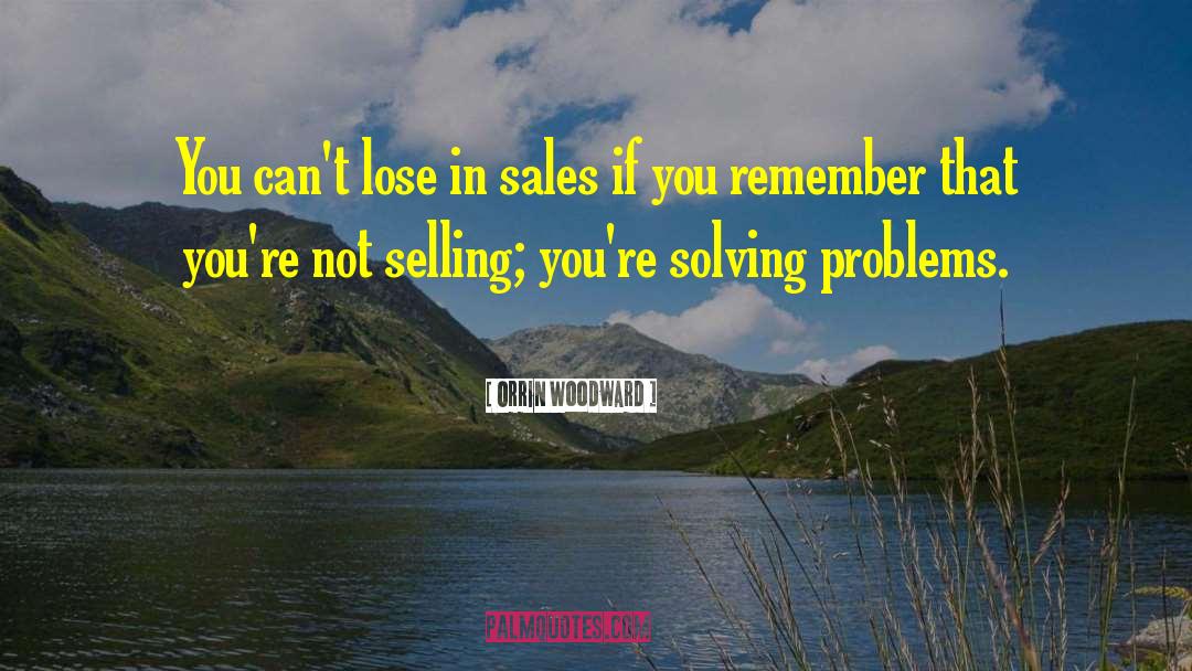 Orrin Woodward Quotes: You can't lose in sales