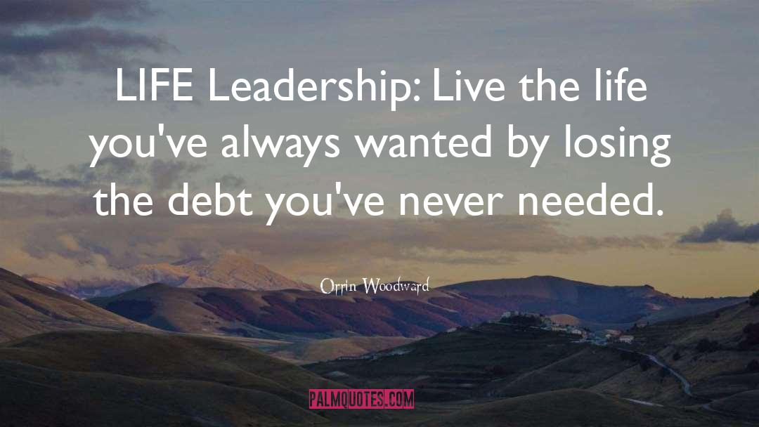 Orrin Woodward Quotes: LIFE Leadership: Live the life
