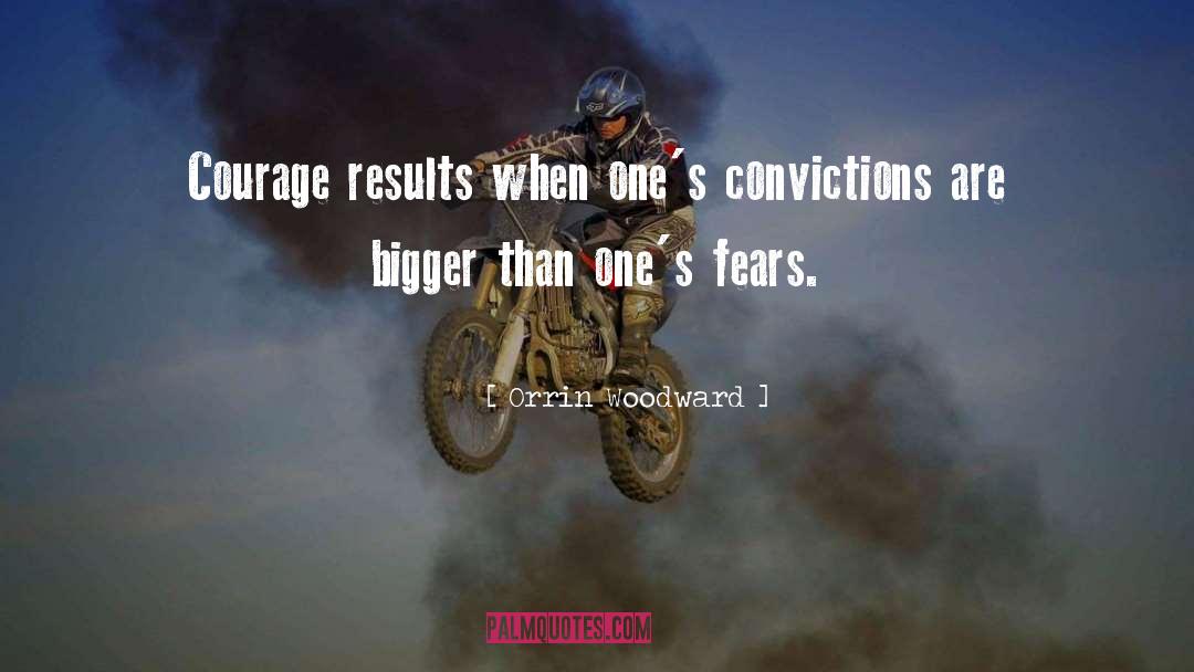 Orrin Woodward Quotes: Courage results when one's convictions