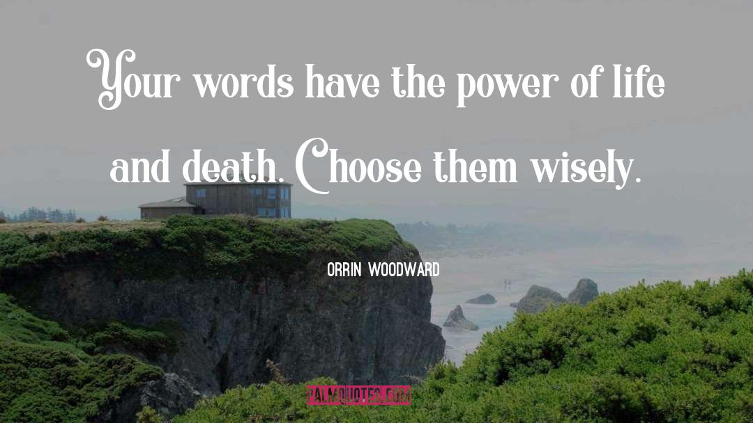 Orrin Woodward Quotes: Your words have the power