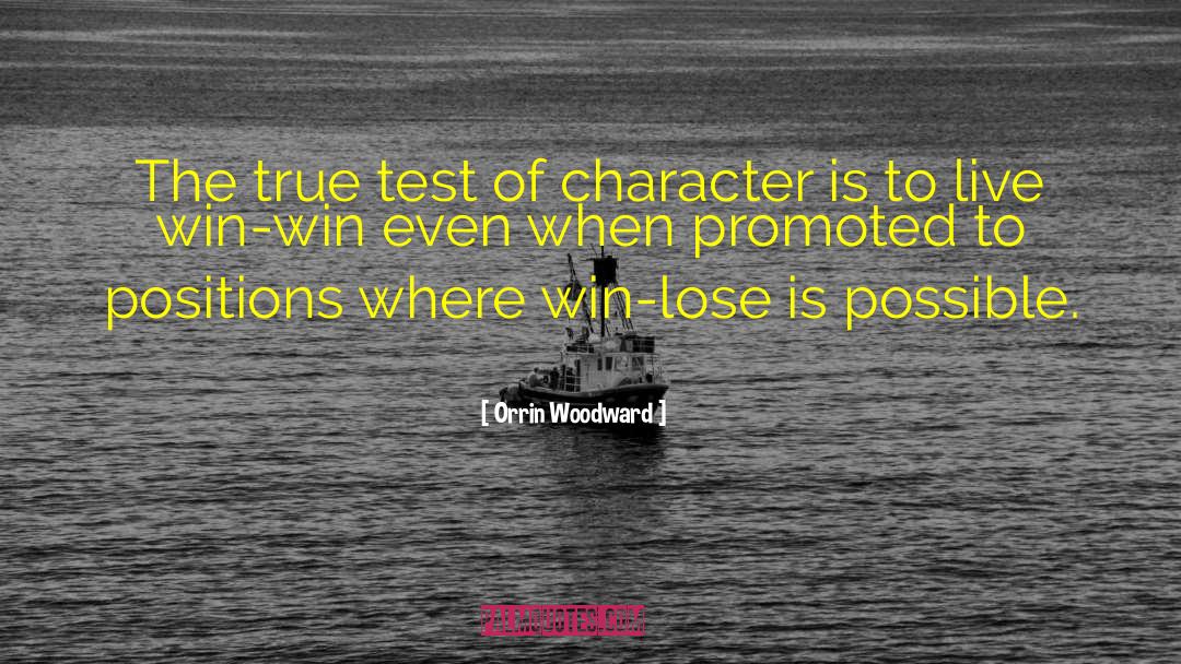 Orrin Woodward Quotes: The true test of character