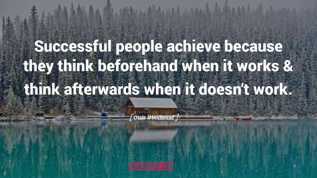 Orrin Woodward Quotes: Successful people achieve because they