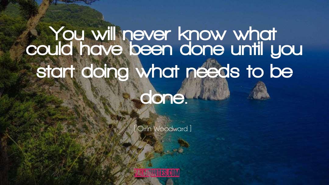 Orrin Woodward Quotes: You will never know what