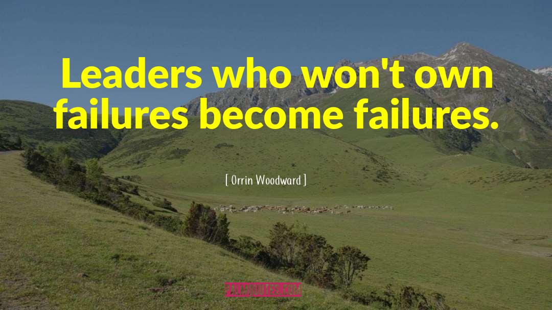 Orrin Woodward Quotes: Leaders who won't own failures