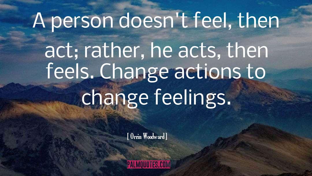 Orrin Woodward Quotes: A person doesn't feel, then