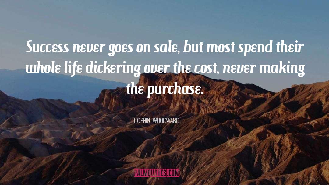 Orrin Woodward Quotes: Success never goes on sale,