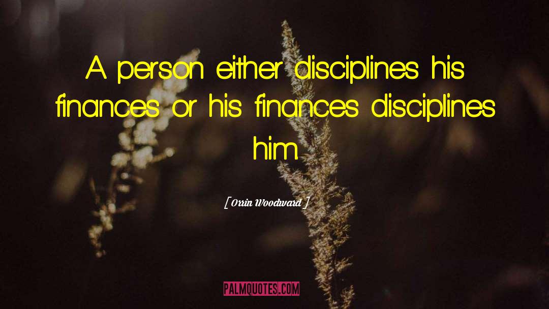 Orrin Woodward Quotes: A person either disciplines his