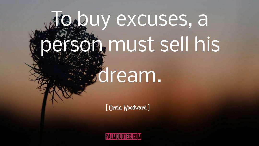 Orrin Woodward Quotes: To buy excuses, a person