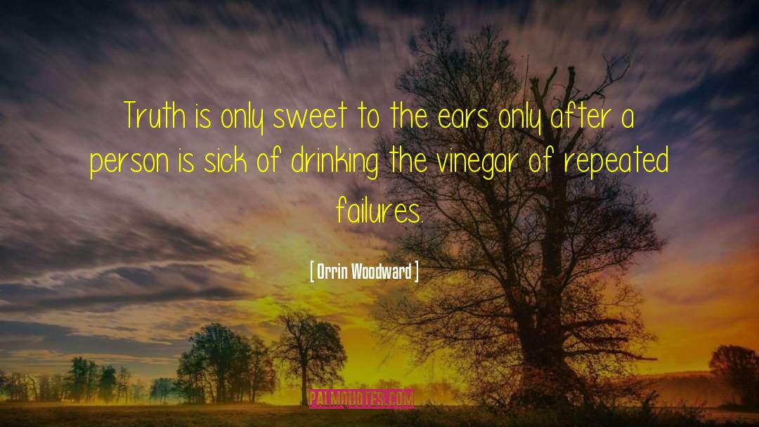 Orrin Woodward Quotes: Truth is only sweet to
