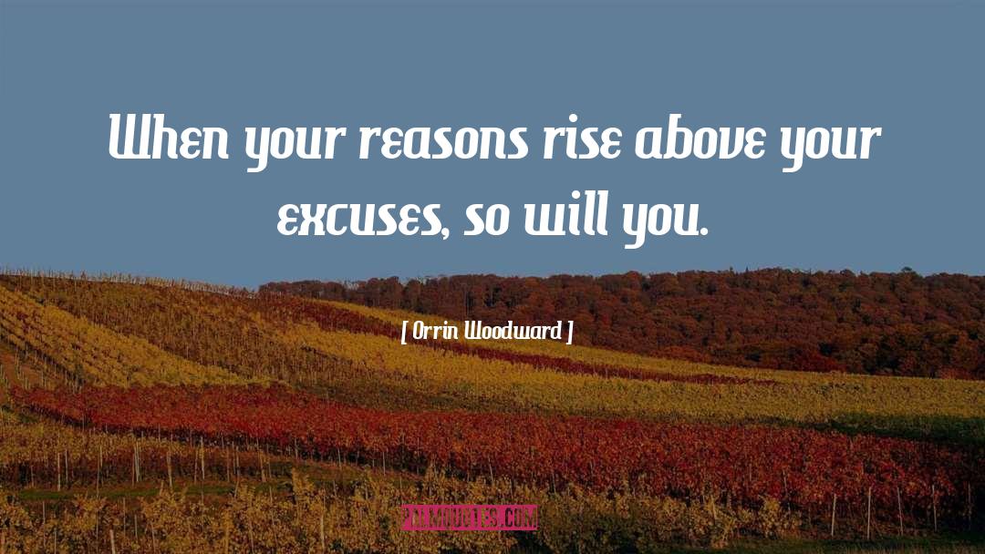 Orrin Woodward Quotes: When your reasons rise above