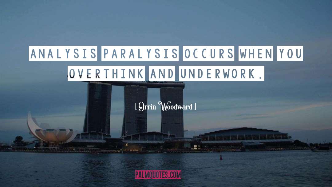 Orrin Woodward Quotes: Analysis paralysis occurs when you