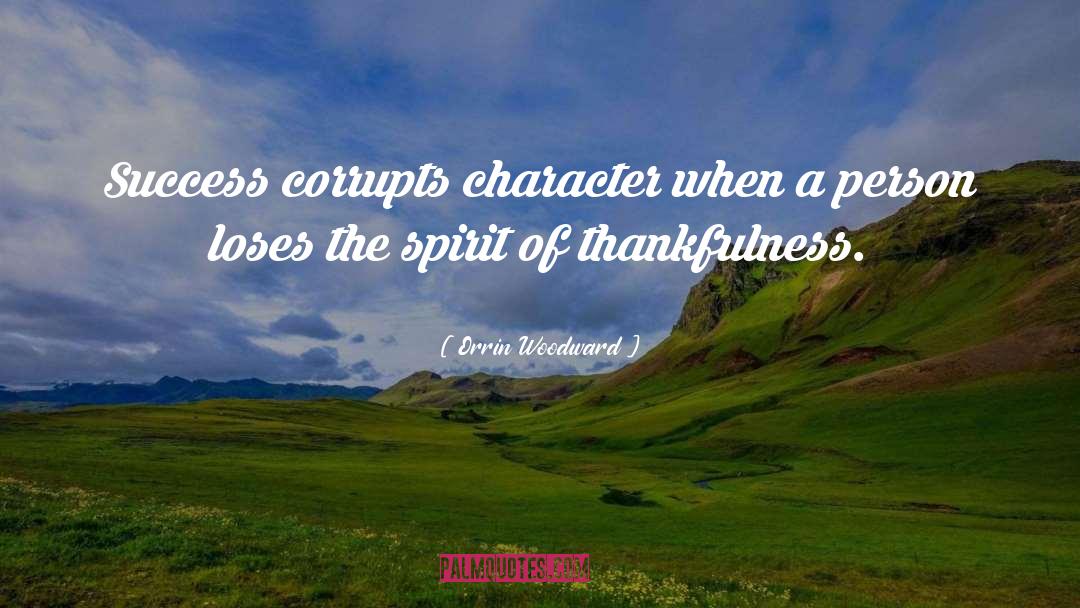 Orrin Woodward Quotes: Success corrupts character when a