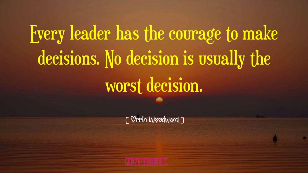 Orrin Woodward Quotes: Every leader has the courage